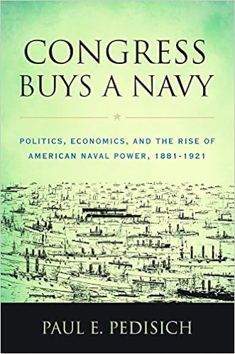 Image result for Congress Buys a Navy: Politics, Economics, and the Rise of American Naval Power, 1881-1921 by Paul Pedisich, Naval Institute Press