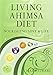 Living Ahimsa Diet: Nourishing Love & Life by 