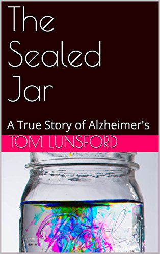 The Sealed Jar: A True Story of Alzheimer's by Tom Lunsford