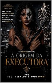 Livro A Origem da Executora: Moldada pelo ferro e pelo sangue das cinzas orientais. (O Dia do Coringa)