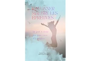 RAYONNER MALGRÉ LES ÉPREUVES: Un guide de lumière pour guérir, s'aimer et se transformer