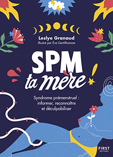 SPM ta mère !: syndrome prémenstruel informer, reconnaître et déculpabiliser