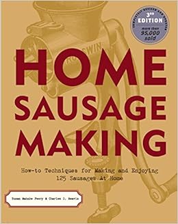 Home Sausage Making: How-To Techniques for Making and Enjoying 100 Sausages at Home Home Sausage Making: How-To Techniques for Making and Enjoying 100 Sausages at Home
