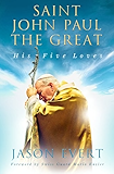 Saint John Paul the Great: His Five Loves