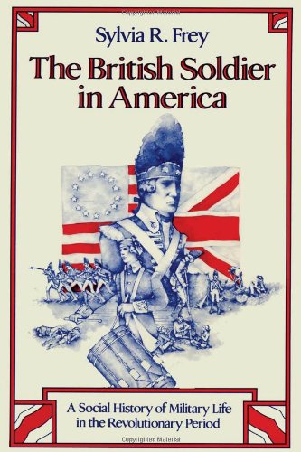 British Soldier in America: A Social History of Military Life in the Revolutionary Period