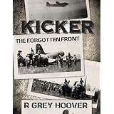 KICKER (The Forgotten Front): A WWII thriller about a family’s hardships on the home front and the Army airmen who flew unarmed missions over Japanese territory in China, Burma and India