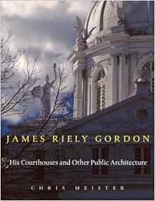 James Riely Gordon His Courthouses And Other Public