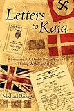 Letters to Kaia: Adventures of A Danish Boy In England During WWII and After by Michael Riisager