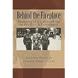 Behind the Fireplace: Memoirs of a girl working in the Dutch Resistance