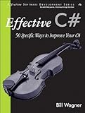 Effective C#: 50 Specific Ways to Improve Your C# (Effective Software Development Series) by Bill Wagner