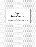 Papier Isométrique: Cahier pour dessins isométriques (French Edition) by Cahier Pour Tous