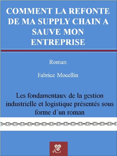 Comment la refonte de ma supply chain a sauvé mon entreprise (French Edition) by Fabrice MOCELLIN