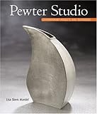 Pewter Studio: Contemporary Projects and Techniques by 