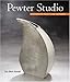 Pewter Studio: Contemporary Projects and Techniques by 