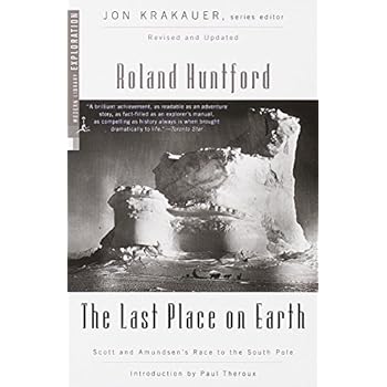 The Last Place on Earth: Scott and Amundsen's Race to the South Pole, Revised and Updated (Modern Library Exploration) The Last Place on Earth: Scott and Amundsen's Race to the South Pole, Revised and Updated (Modern Library Exploration)