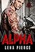 Alpha: A Motorcycle Club Romance (The Sinners MC) (Fierce & Filthy Bikers Book 1)