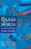 The Splash of Words: Believing in poetry by 