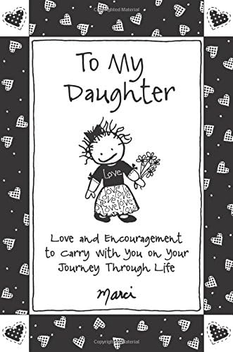 To My Daughter: Love and Encouragement to Carry With You on Your Journey Through Life