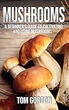 Mushrooms: A Beginner's Guide to Cultivating and Using Mushrooms by Tom Gordon