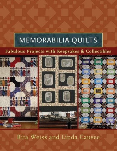 Memorabilia Quilts: Fabulous Projects with Keepsakes & Collectibles by Rita Weiss, Linda Causee