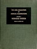 The Ciba Collection of Medical Illustrations, Vol. 1: Nervous System- A Compilation of Paintings on the Normal and Pathologic Anatomy of the Nervous System, with a Supplement on the Hypothalamus