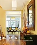 Dreaming Green: Eco-Fabulous Homes Designed to Inspire by