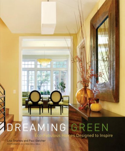 Dreaming Green: Eco-Fabulous Homes Designed to Inspire by Lisa Sharkey