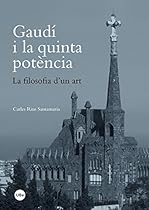 Gaudiacute; i la quinta potegrave;ncia. La filosofia d'un art. (eBook) (Catalan Edition)