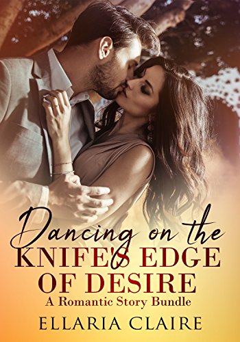 Dancing on the Knife's Edge of Desire: A Romantic Story Bundle