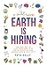 Earth is Hiring: The New way to live, lead, earn and give for millennials and anyone who gives a sh*t