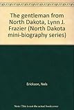 Front cover for the book The gentleman from North Dakota, Lynn J. Frazier (North Dakota mini-biography series) by Nels Erickson