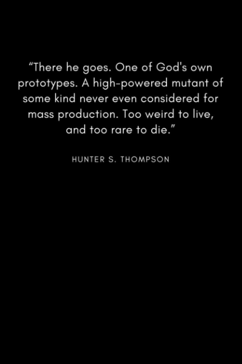 Too Weird To Live Too Rare To Die Quote Amazon.com: Notebook- Hunter S. Thompson Quote: 9798690258733: Graphics,  Interdimensional: Books