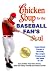 Chicken Soup for the Baseball Fan's Soul: Inspirational Stories of Baseball, Big-League Dreams and the Game of Life (Chicken Soup for the Soul) by Jack Canfield, Mark Victor Hansen