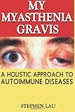 My Myasthenia Gravis: A Holistic Approach to Autoimmune Diseases