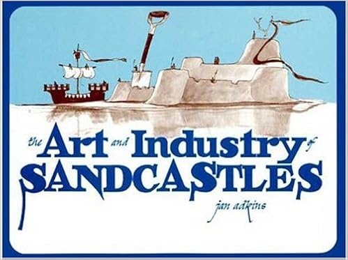 The Art and Industry of Sandcastles, by Jan Adkins The Art and Industry of Sandcastles, by Jan Adkins
