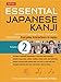 Essential Japanese Kanji Volume 2: (JLPT Level N4 / AP Exam Prep) Learn the Essential Kanji Characters Needed for Everyday Interactions in Japan