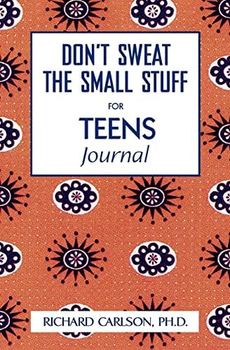 Don't Sweat the Small Stuff for Teens: Simple Ways to Keep Your