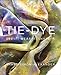 Tie-Dye: Dye It, Wear It, Share It by Shabd Simon-Alexander