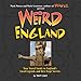Weird England: Your Travel Guide to England's Local Legends and Best Kept Secrets by 