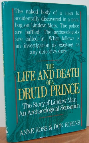 The Life and Death of a Druid Prince: The Story of Lindow Man an Archaeological Sensation by Anne Ross, Don Robins (Hardcover)