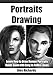 Portraits Drawing: Learn How to Draw Human Portraits (Drawing with Alex Richards Book 1) by 