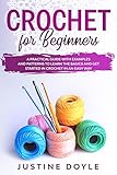 Crochet for beginners: A practical guide with examples and patterns to learn the basics and get star by Justine Doyle