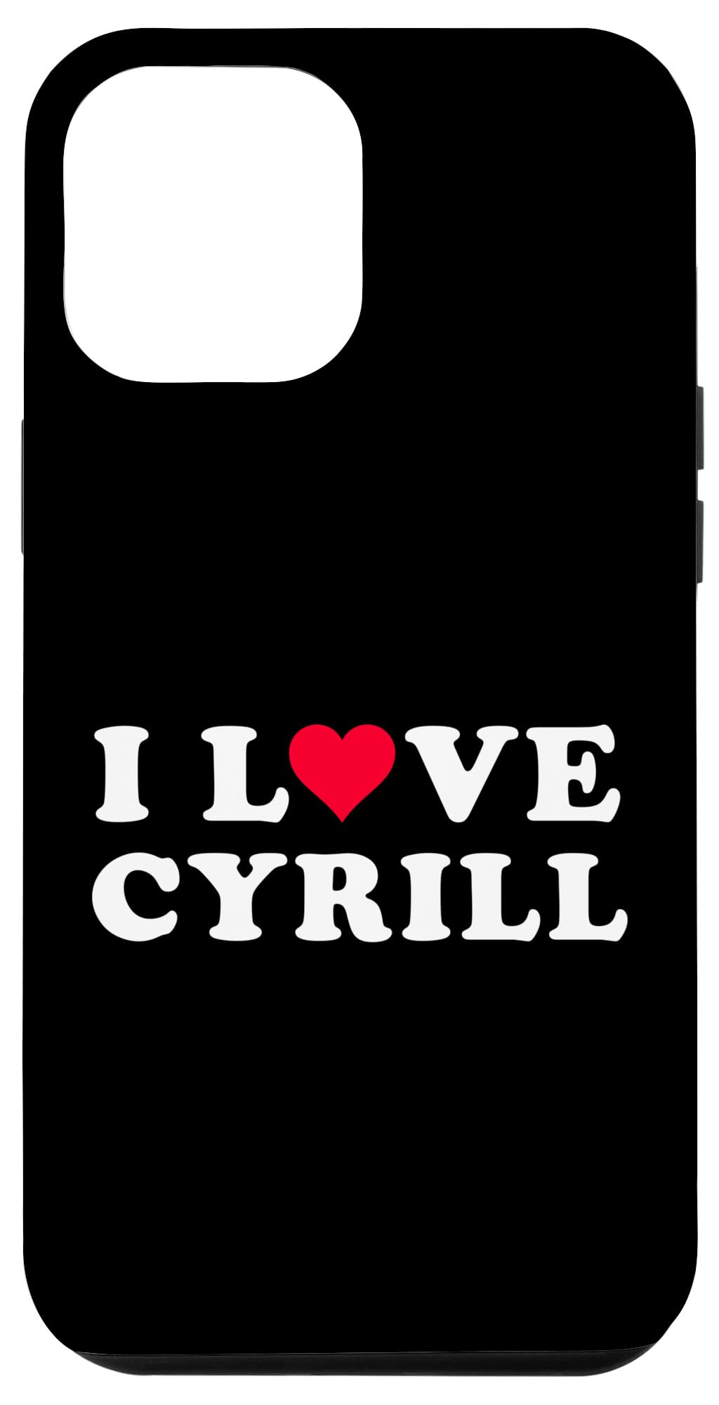 iPhone 14 Pro Max I Love Cyrill Matching Girlfriend & Boyfriend Cyrill Name Case