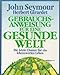 Gebrauchsanweisung für eine gesunde Welt. Die letzte Chance für ein lebenswertes Leben