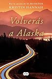 Volverás a Alaska / The Great Alone (Spanish Edition) by 