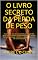 Livro O LIVRO SECRETO DA PERDA DE PESO: A verdade nua e crua sobre como perder peso em 2 meses, mudando hábitos, sendo honesto consigo mesmo e usando técnicas de foco mental (Reengenharia Humana)
