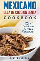 Mexicano Olla De Cocción Lenta Cookbook: 100 Fácil y Delicioso Mexicanas Crock Pot Recipes (Mexican Slow Cooker Cookbook - Spanish Edition) Mexicano Olla De Cocción Lenta Cookbook: 100 Fácil y Delicioso Mexicanas Crock Pot Recipes (Mexican Slow Cooker Cookbook - Spanish Edition)