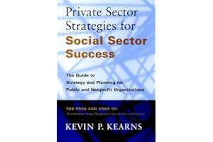Private Sector Strategies for Social Sector Success: The Guide to Strategy and Planning for Public and Nonprofit Organization