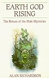 Earth God Rising: The Return of the Male Mysteries (Llewellyn's Men's Spirituality Series) by Alan R by