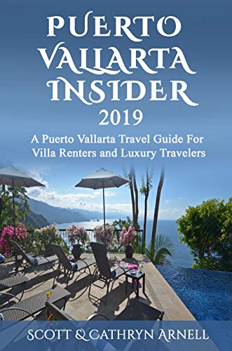 PUERTO VALLARTA INSIDER - A Puerto Vallarta Travel Guide For Villa Renters and Luxury Travelers PUERTO VALLARTA INSIDER - A Puerto Vallarta Travel Guide For Villa Renters and Luxury Travelers